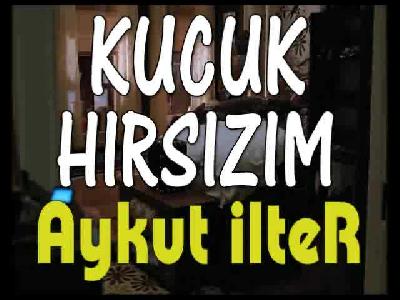 hırsız küçük hırsızım