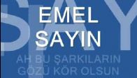 Emel Sayın Ah Bu Şarkıların Gözü Kör Olsun